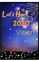 Let's Have 2020 Vision: 2020 New Year Notebook, 2020 Writing Notebook, New Year Notebook Gift, Novelty Gift Notebook, 6x9 Notebook, 110 Pages, blank / sketches, diary Paper