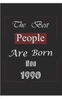 The Best People Are Born In 1990: Birthday Gift Notebook, Journal For Best Friends And Family, Lined (6×9) 100 Pages.