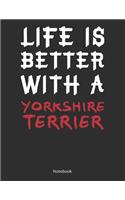 Life is Better With A Yorkshire Terrier Notebook