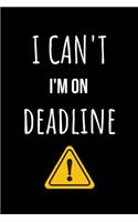 I Can't I'm on Deadline