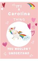 It's A Carolina Thing You Wouldn't Understand: Personalized Carolina Unicorn - Heart - Rainbow Journal For Girls - 6x9 Size With 120 Pages - Baby Pink Cover Name - Blank Notebook/Diary