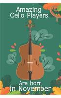 Amazing Cello Players Are Born In November This Cello Notebook / Cello Journal is 6x9 in size, great for Birthdays