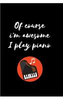 Of course i'm awesome I play piano