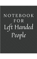 Notebook For Left Handed People: Left Handed People Notebook / Journal / Diary with Wide Ruled Paper for Birthdays or Christmas Gift