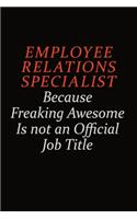 Employee relations specialist Because Freaking Awesome Is Not An Official Job Title: Career journal, notebook and writing journal for encouraging men, women and kids. A framework for building your career.