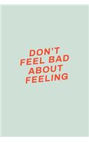 Don't Feel Bad About Feeling