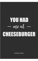 You Had Me At Cheeseburger: A 6 x 9 Inch Journal Notebook Diary With A Bold Text Font Slogan On A Matte Cover and 120 Blank Lined Pages