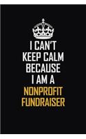 I Can't Keep Calm Because I Am A Nonprofit Fundraiser