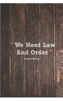 We Need Law And Order - Donald Trump Quote Journal