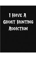 I Have A Ghost Hunting Addiction