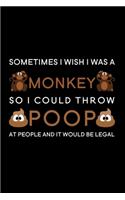 Sometimes I wish I was a monkey so I could throw poop at people and it would be legal: Blank Lined Journal Notebook, 6" x 9", Monkey journal, Monkey notebook, Ruled, Writing Book, Notebook for Monkey lovers, Monkey day gifts