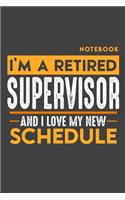 Notebook: I'm a retired SUPERVISOR and I love my new Schedule - 120 LINED Pages - 6" x 9" - Retirement Journal