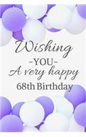 Wishing You A Very Happy 68th Birthday: Cute 68th Birthday Card Quote Journal / Notebook / Diary / Balloon Birthday Card / Glitter Birthday Card / Birthday Gifts For Her / Birthday Gifts f