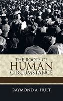Roots of Human Circumstance