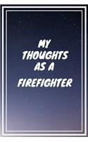 My thoughts as a Firefighter: Firefighter Career School Graduation Gift Journal / Notebook / Diary / Unique Greeting Card Alternative
