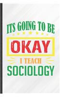It's Going to Be Ok I Teach Sociology