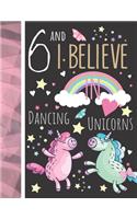 6 And I Believe In Dancing Unicorns: Writing Journal To Doodle And Write In - Unicorn Gift For Girls Age 6 Years Old - Blank Lined Journaling Diary For Kids