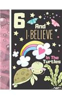 6 And I Believe In The Turtles: Turtle Sketchbook Gift For Girls Age 6 Years Old - Turtle Sketchpad Activity Book For Kids To Draw Art And Sketch In