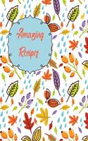 Amazing Recipes: Blank Recipe Journal to Write In your Favorite Meals Autumn Vintage Flowers, Vegetable, leaves and Floral