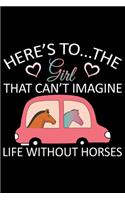 Here's To The Girl That Can't Imagine Life Without Horse