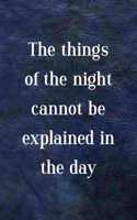 The Things Of The Night Cannot Be Explained In The Day: All Purpose 6x9 Blank Lined Notebook Journal Way Better Than A Card Trendy Unique Gift Blue Leather Night