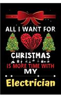 All I want for Christmas is more time with my Electrician: Christmas Gift for Electrician Lovers, Electrician Journal / Notebook / Diary / Thanksgiving & Christmas Gift