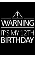 Warning It's My 12th Birthday: Blank Lined Journal, Happy 12th Birthday Notebook, Logbook, Diary, Perfect Gift For 12 Year Old Boys And Girls