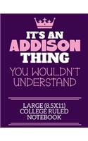 It's An Addison Thing You Wouldn't Understand Large (8.5x11) College Ruled Notebook