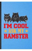 I'm Cool Ask My Hamster