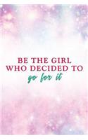 Be the Girl Who Decided to Go for It: Motivational Bullet Journal - 120-Page 1/4 Inch Dot Grid Female Empowerment Notebook - 6 X 9 Perfect Bound Softcover