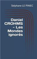 Daniel Crohms - Les Mondes Ignorés