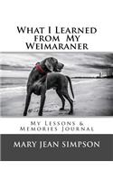 What I Learned from My Weimaraner: My Lessons & Memories Journal