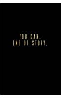 You Can End of Story: Black Motivational Quote Notebook Journal College Ruled Blank Lined (6 X 9) Small Composition Book for School Planner Diary Writing Notes