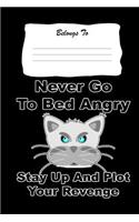 Never Go to Bed Angry, Stay Up and Plot Your Revenge