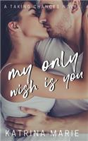 My Only Wish is You: (Taking Chances)