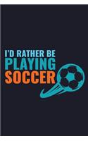 I'd Rather Be Playing Soccer: Blank Lined Journal to Write in - Ruled Writing Notebook