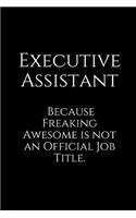 Executive Assistant Because Freaking Awesome Is Not an Official Job Title.: Am Wide Ruled Notebook