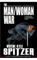 The Man/Woman War - A Dystopian Science-Fiction Novel: Every Man an Executioner ... Every Woman a Witch