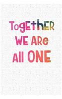 Together We Are All One: A 6x9 Inch Matte Softcover Notebook Journal with 120 Blank Lined Pages and an Inspiring Kindness Cover Slogan