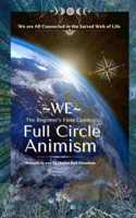 WE - The Beginner's Field Guide to Full Circle Animism