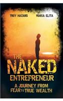 The Naked Entrepreneur - A Journey From Fear to True Wealth