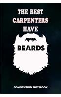 The Best Carpenters Have Beards: Composition Notebook, Birthday Journal for Woodworking Carpentry Lovers to Write on