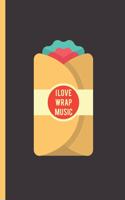 I Love Wrap Music: Notebook & Journal or Diary for Burrito & Rap Lovers, College Ruled Paper (120 Pages, 6x9)