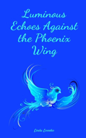 Luminous Echoes Against the Phoenix Wing