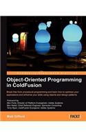 Object-Oriented Programming in Coldfusion: Break Free from Procedural Programming and Learn How to Optimize Your Applications and Enhance Your Skills Using Objects and Design Patterns
