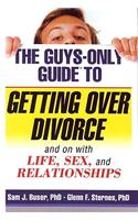 The Guys-Only Guide to Getting Over Divorce: And on with Life, Sex, and Relationships(Guys-Only Guides)