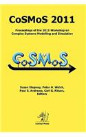 Cosmos 2011: Proceedings of the 2011 Workshop on Complex Systems Modelling and Simulation