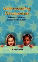 Understanding Development: Infants, Children, Adolescents, Adults