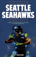 Ultimate Seattle Seahawks Trivia Book: A Collection of Amazing Trivia Quizzes and Fun Facts for Die-Hard Seahawks Fans!