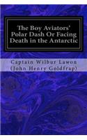 Boy Aviators' Polar Dash Or Facing Death in the Antarctic